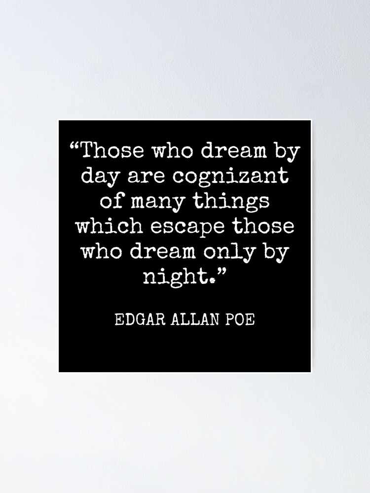 Those who dream by day are cognizant of many things which escape those who  dream only by night - ART FLAIR