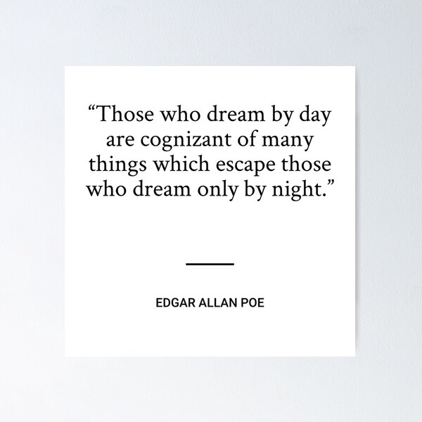 Those who dream by day are cognizant of many things which escape those who  dream only by night - ART FLAIR