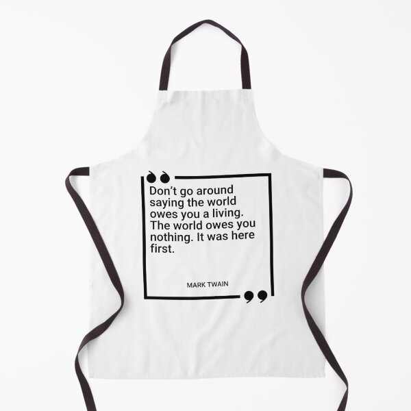 Item preview, Mark Twain - Don’t go around saying the world owes you a living. The world owes you nothing. It was here first. designed and sold by SocraticQuotes.