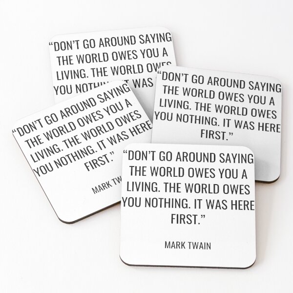 Item preview, Mark Twain - Don’t go around saying the world owes you a living. The world owes you nothing. It was here first. designed and sold by SocraticQuotes.