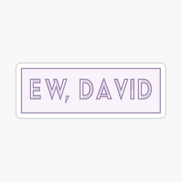 Ew, David - phrase from Schitts Creek Sticker