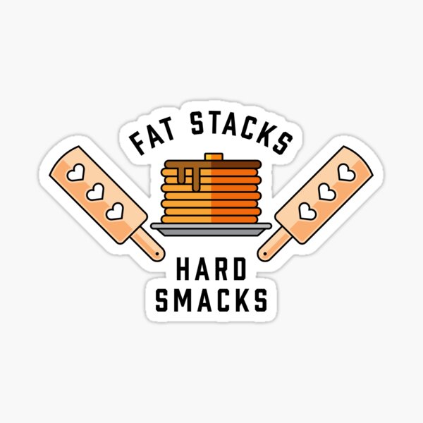 Fat stacks, hard smacks Sticker