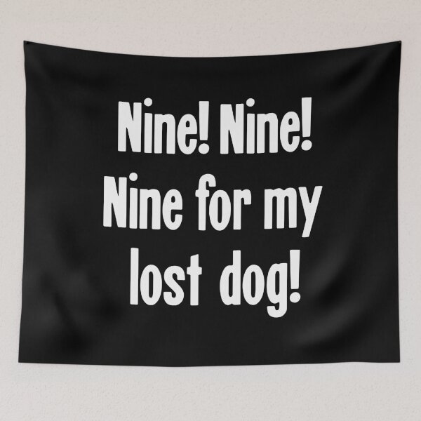 Item preview, Nine! Nine! Nine For My Lost Dog! designed and sold by Good-Looking Corpse.