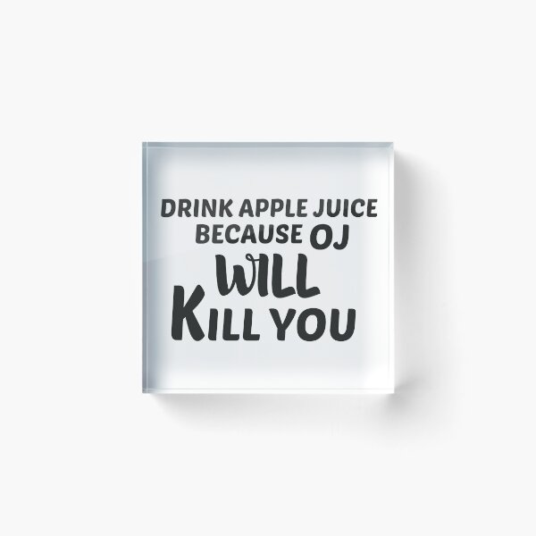 Item preview, Drink Apple Juice Because Oj Will Kill you  ,drink more apple juice. Drink Apple Juice Because Oj Will Kill you  for women , Drink Apple Juice Because Oj Will Kill you for Men designed and sold by Zakaria Elabadaoui.