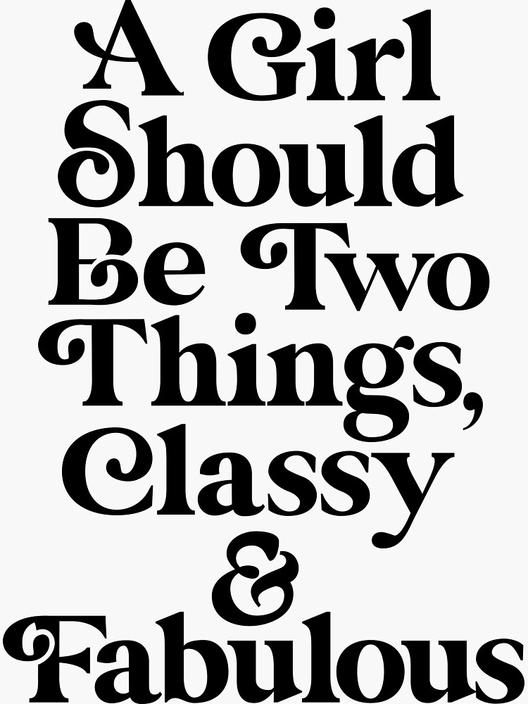 A Girl Should Be Two Things Classy And Fabulous Black And White Sticker For Sale By