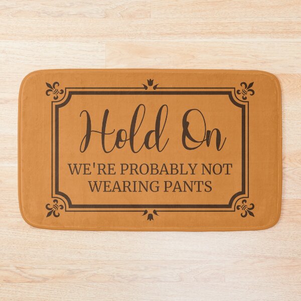 Item preview, doormat funny - hold on were probably not wearing pants designed and sold by nananinanana.