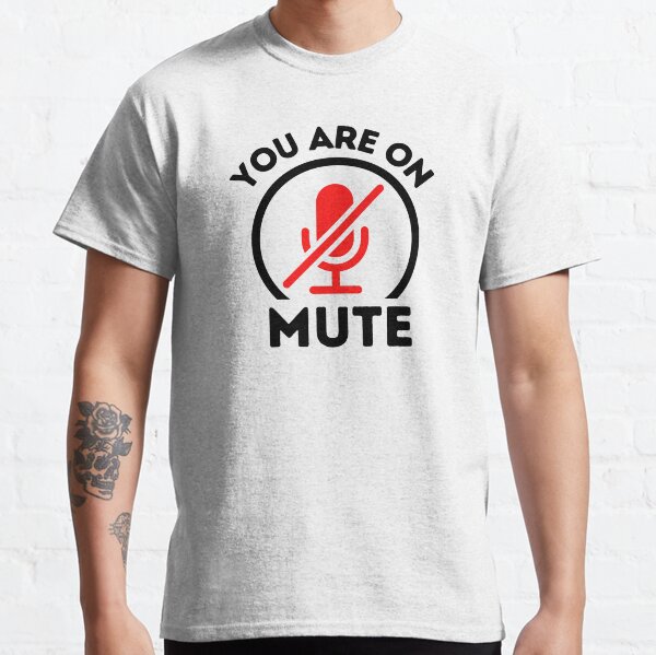 You Are On Mute Funny Classic T-Shirt