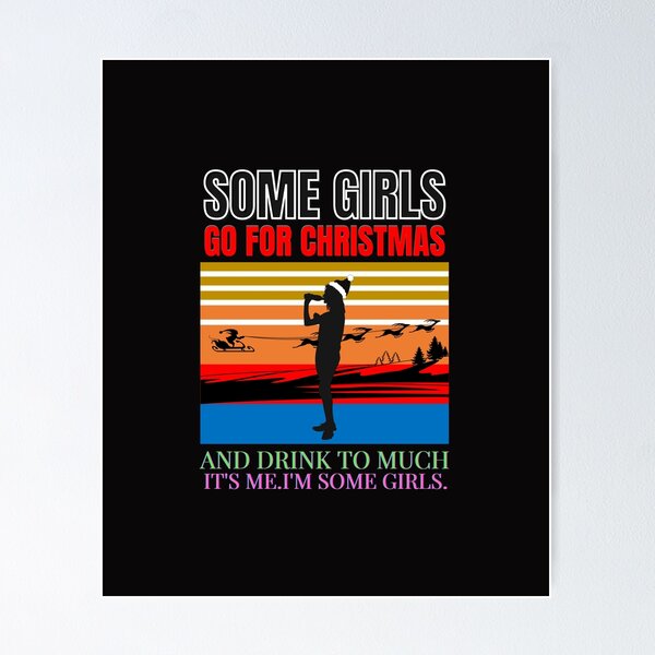 Item preview, Some girls go for christmas and drink to much.It's me.I'm some girls. designed and sold by SureehaShop.