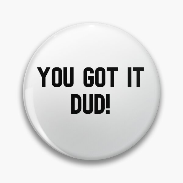 Item preview, You got it dud! designed and sold by cute105.
