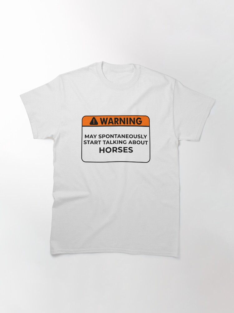 Alternate view of May spontaneously start talking about horses, Horse Lovers Classic T-Shirt