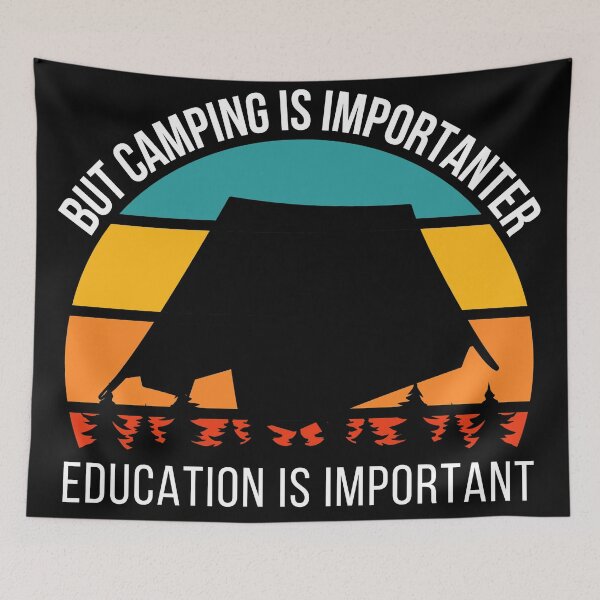 Item preview, Education Is Important But Camping Is Importanter  designed and sold by Apoorv Choudhary.