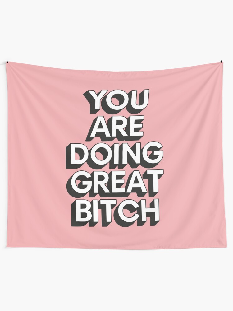Alternate view of You Are Doing Great Bitch Tapestry