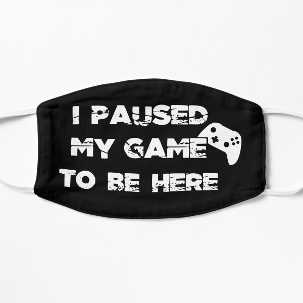 I paused my game to be here Masque sans plis