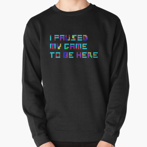 J'ai mis pause à mon jeux pour être ici Sweatshirt épais
