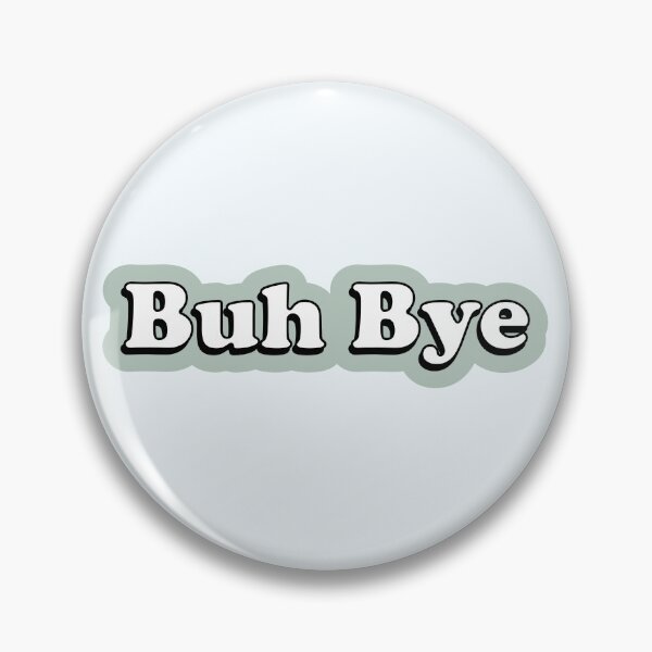 Item preview, Buh Bye | Funny Pop Culture Stan Quote designed and sold by Skinpedia.