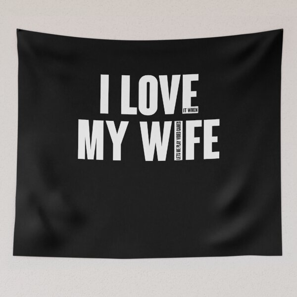 Item preview, I LOVE it when MY WIFE Lets Me Play Video Games designed and sold by Celinay99.