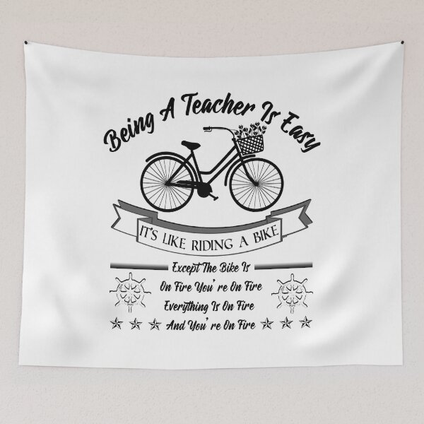 Item preview, BEING A TEACHER IS EASY, IT'S LIKE RIDING A BIKE EXCEPT THE BIKE IS ON FIRE YOU'RE ON FIRE EVERYTHING IS ON FIRE AND YOU'RE ON FIRE, Funny Teacher Quote  Shirts designed and sold by KHRO.