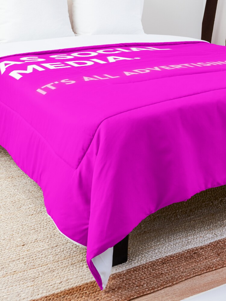 Alternate view of Social Media Design Pink - There’s No Such Thing As Social Media - It’s All Advertising, Duh. Comforter