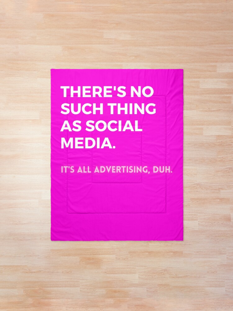 Alternate view of Social Media Design Pink - There’s No Such Thing As Social Media - It’s All Advertising, Duh. Comforter