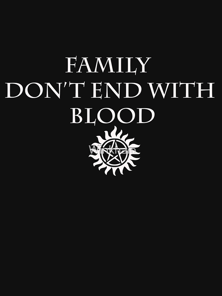 "Family Don't End with blood - supernatural" T-shirt by Winkham | Redbubble