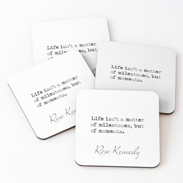 Item preview, Rose Kennedy. Life isn't a matter of milestones, but of moments. designed and sold by Ariana Mila -  Awesome quotes.