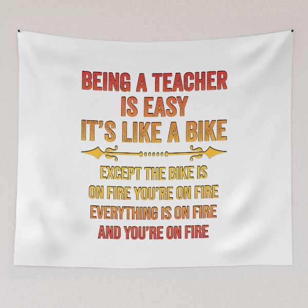 Item preview, BEING A TEACHER IS EASY, IT'S LIKE RIDING A BIKE EXCEPT THE BIKE IS ON FIRE YOU'RE ON FIRE EVERYTHING IS ON FIRE AND YOU'RE ON FIRE, Funny Teacher Quote  Shirts designed and sold by KHRO.
