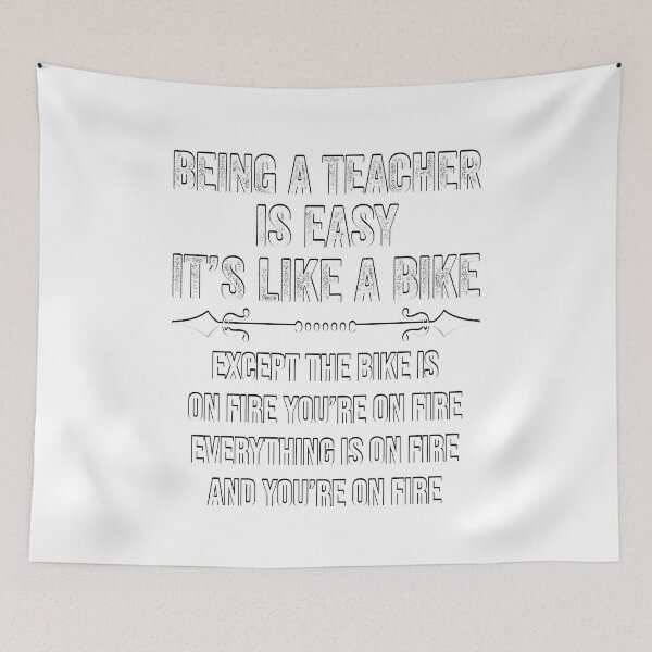 Item preview, BEING A TEACHER IS EASY, IT'S LIKE RIDING A BIKE EXCEPT THE BIKE IS ON FIRE YOU'RE ON FIRE EVERYTHING IS ON FIRE AND YOU'RE ON FIRE, Funny Teacher Quote  Shirts designed and sold by KHRO.