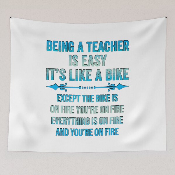 Item preview, BEING A TEACHER IS EASY, IT'S LIKE RIDING A BIKE EXCEPT THE BIKE IS ON FIRE YOU'RE ON FIRE EVERYTHING IS ON FIRE AND YOU'RE ON FIRE, Funny Teacher Quote  Shirts designed and sold by KHRO.