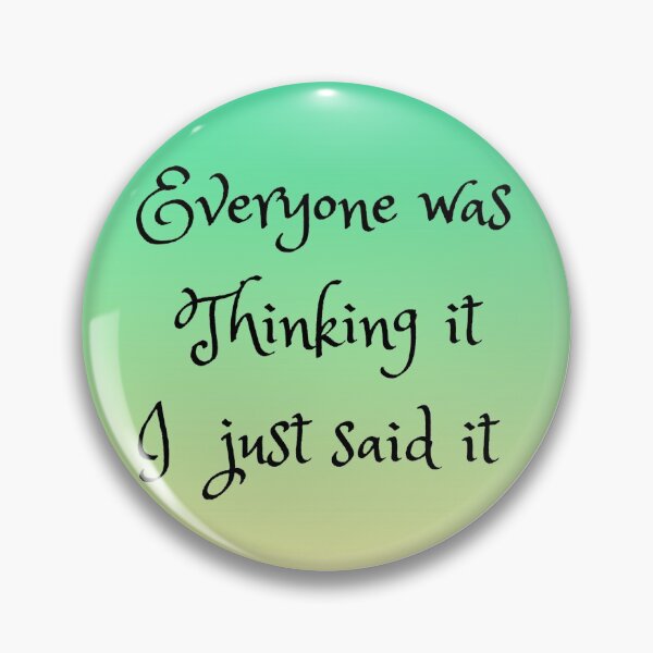 Item preview, Everyone Was Thinking It I Just Said It designed and sold by Doodlehub.