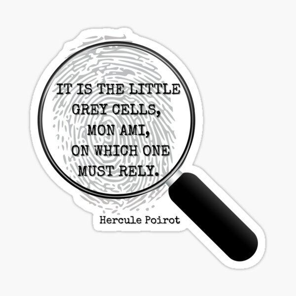 Hercule Poirot. It is the little gray cells, mon ami, on which one must rely. Sticker