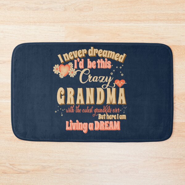 Item preview, I never dreamed I'd be this crazy Grandma , but here I am living a dream designed and sold by dreamofdenim.