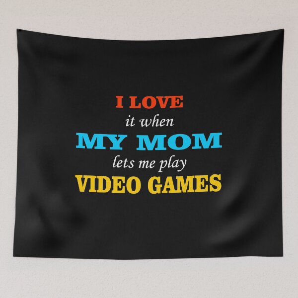 Item preview, i love it when my mom lets me play video games  designed and sold by TINASTORESHOPE.