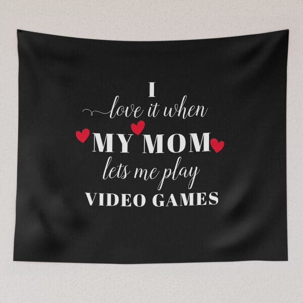 Item preview, i love it when my mom lets me play video games  designed and sold by TINASTORESHOPE.