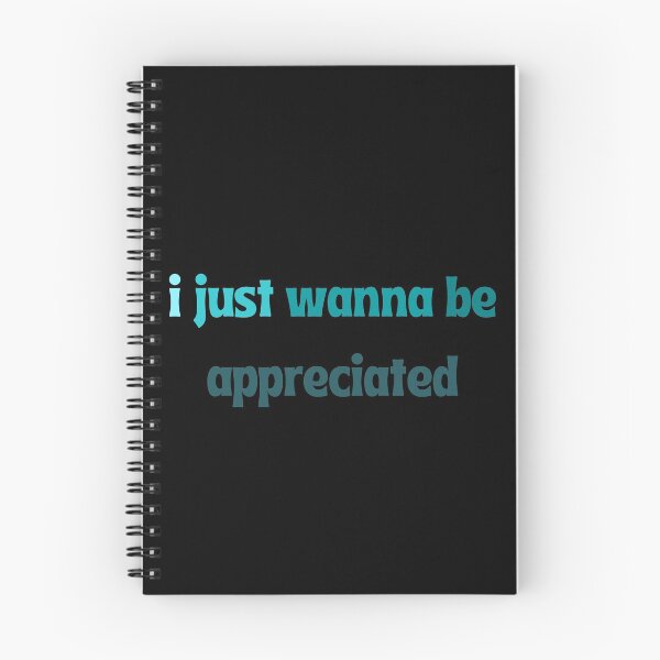 Item preview, I just wanna be appreciated  designed and sold by ArtIsSixthSense.