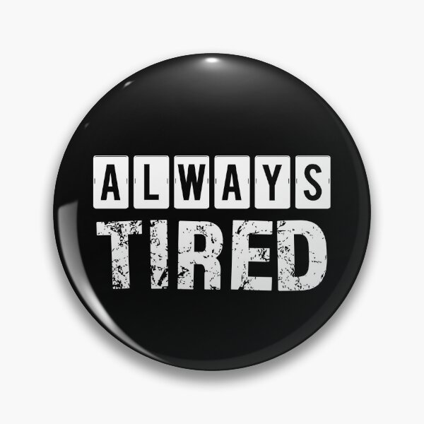 Item preview, Always Series - Always Tired designed and sold by theblueofmyeye.