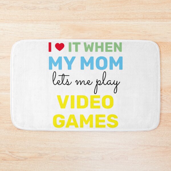 Item preview, i love it when my mom lets me play video games  designed and sold by TINASTORESHOPE.