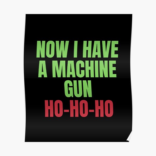 Now I have a Machine Gun Poster