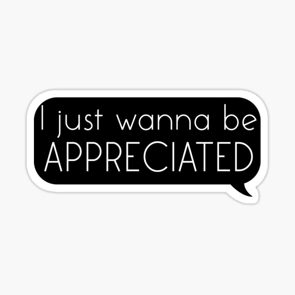 I Just Wanna Be Appreciated Funny Gift Sticker By Bastoff Redbubble