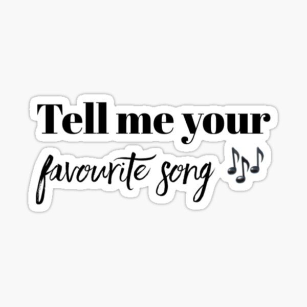 tell-me-your-favourite-song-sticker-for-sale-by-trendfriend-redbubble