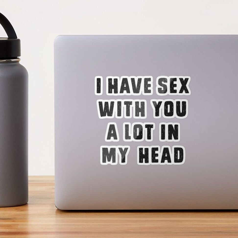 I have sex with you a lot, in my head