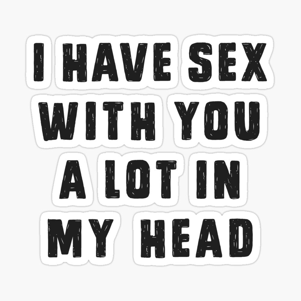 I have sex with you a lot, in my head