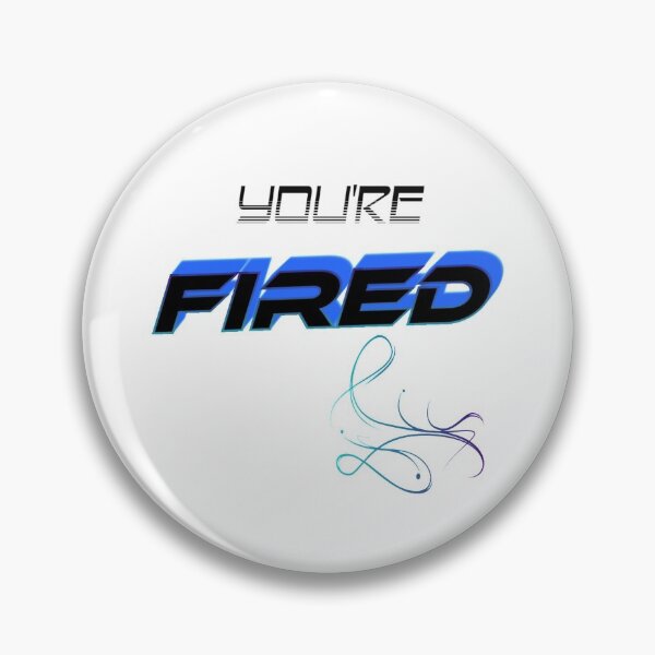 Item preview, You are Fired - voted designed and sold by ActRightToday.