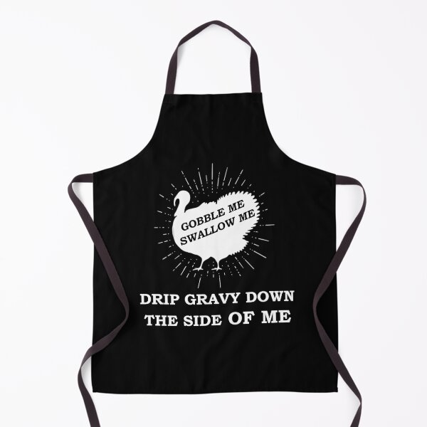 Item preview, Gobble Me Swallow Me Drip Gravy Down The Side Of Me, Funny  designed and sold by Rami Khalifah.