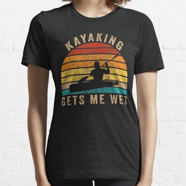 Kayaking Makes Me Wet Funny Vintage Kayaker Gift Idea Essential T-Shirt