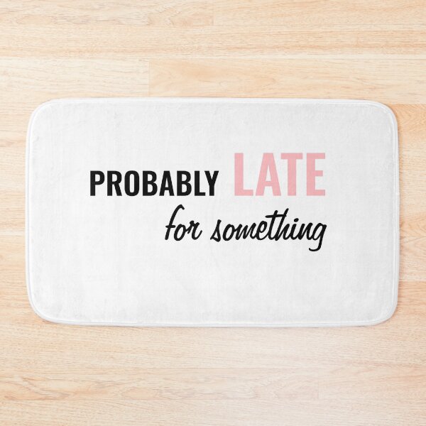 Item preview, Probably Late For Something designed and sold by TINASTORESHOPE.