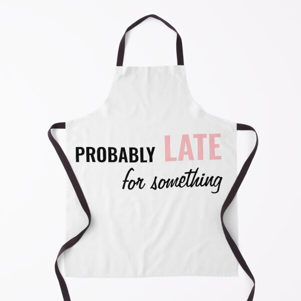 Item preview, Probably Late For Something designed and sold by TINASTORESHOPE.