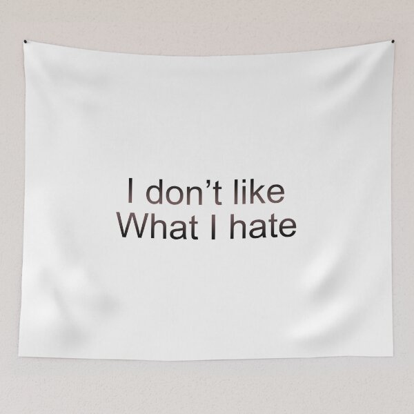 Item preview, I don't like what I hate designed and sold by 7-Ancestors.