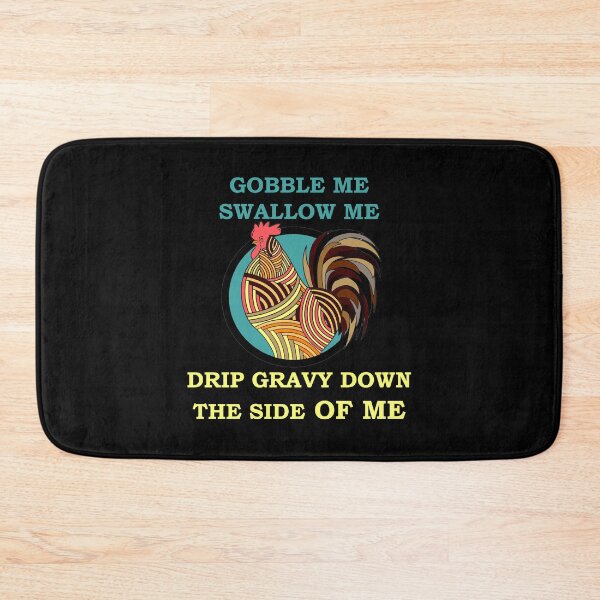 Item preview, Gobble Me Swallow Me Drip Gravy Down The Side Of Me, Funny  designed and sold by Rami Khalifah.
