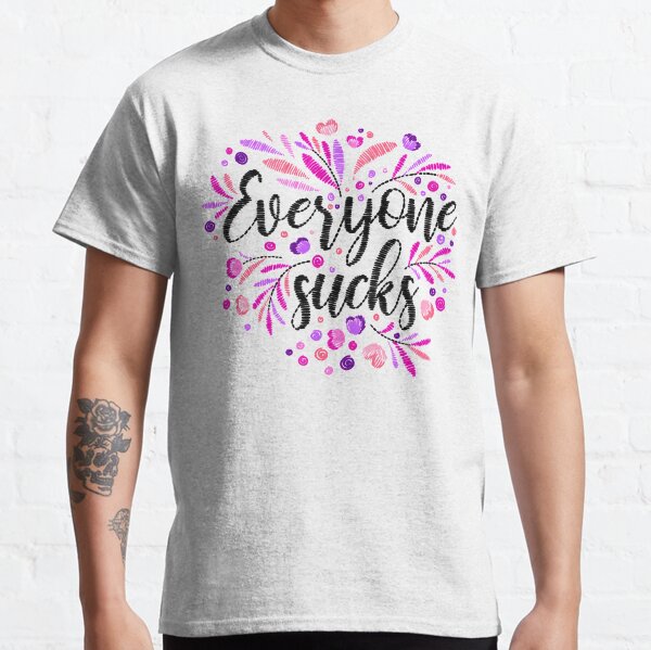 Everyone Sucks Classic T-Shirt