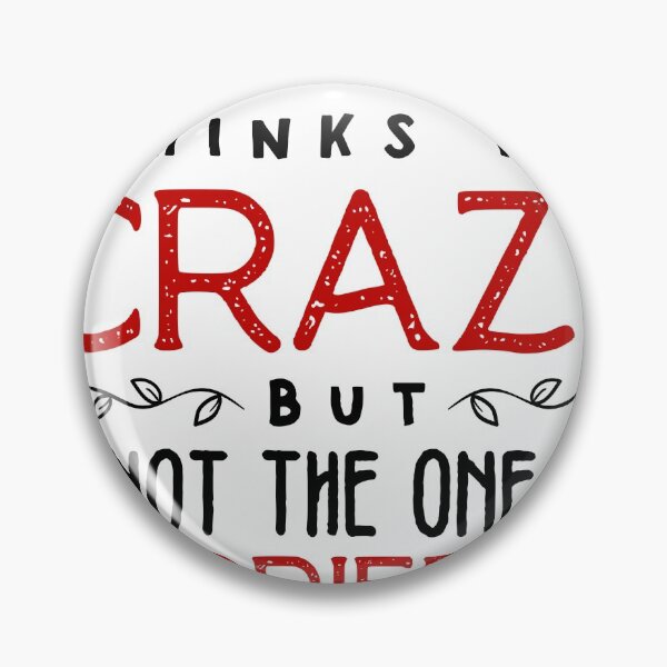 Item preview, my husband thinks im crazy but im not the one who married me designed and sold by nananinanana.